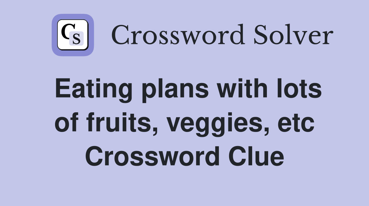 Eating plans with lots of fruits, veggies, etc. Crossword Clue